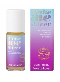 Возбуждающий гель для пениса Make Me Shiver - 30 мл. - Love to Love - купить с доставкой в Рыбинске